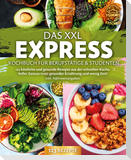 Das XXL Express Kochbuch für Berufstätige & Studenten: 123 köstliche und gesunde Rezepte aus der schnellen Küche. Voller Genuss trotz gesunder Ernährung und wenig Zeit! Inkl. Nährwertangaben
