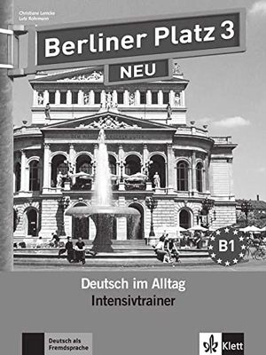 Lemcke, Christiane / Lutz Rohrmann. Berliner Platz 3 NEU - Intensivtrainer 3 - Deutsch im Alltag. Klett Sprachen GmbH, 2011.