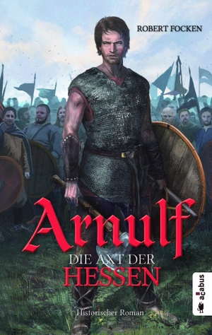 Focken, Robert. Arnulf 01. Die Axt der Hessen. Acabus Verlag, 2015.