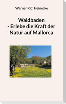 Waldbaden - Erlebe die Kraft der Natur auf Mallorca