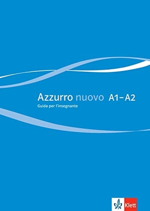 Azzurro nuovo A1-A2 - Italienisch für Anfänger. Guida per l'insegnante. Klett Sprachen GmbH, 2023.