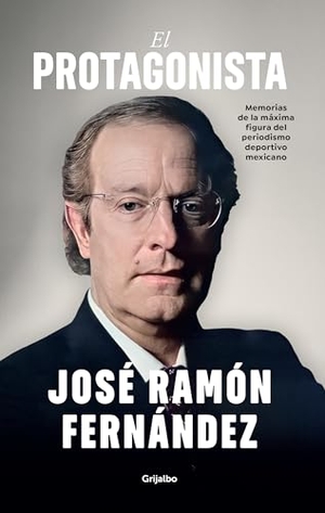 Fernández, José Ramón. El Protagonista / The Protagonist. Prh Grupo Editorial, 2026.
