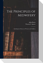 The Principles of Midwifery; Including the Diseases of Women and Children; 1