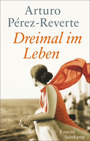 Pérez-Reverte, Arturo. Dreimal im Leben - Roman. Geschenkausgabe. Suhrkamp Verlag AG, 2018.