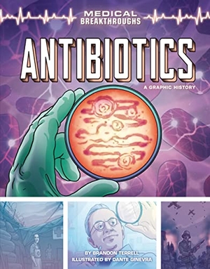 Terrell, Brandon. Antibiotics - A Graphic History. Lerner Publishing Group, 2022.