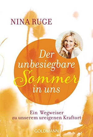 Ruge, Nina. Der unbesiegbare Sommer in uns - Ein Wegweiser zu unserem ureigenen Kraftort. Goldmann TB, 2016.