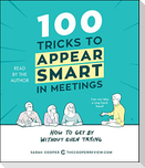 100 Tricks to Appear Smart in Meetings: How to Get by Without Even Trying