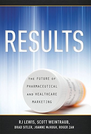 Weintraub, Scott / Lewis, R J et al. Results - The Future of Pharmaceutical and Healthcare Marketing. Advantage Media Group, Inc., 2015.