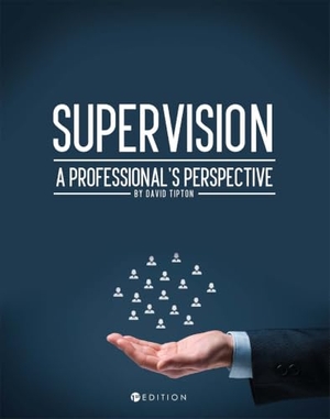 Tipton, David. Supervision - A Professional's Perspective. Cognella Academic Publishing, 2017.
