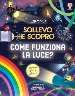 Hull, Sarah. Come funziona la luce?. Usborne, 2024.