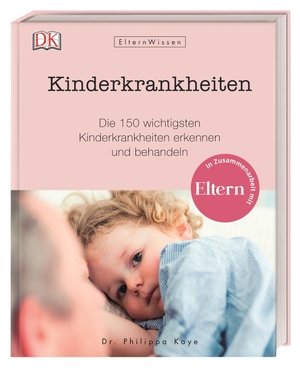 Kaye, Philippa. Eltern-Wissen. Kinderkrankheiten - Die 150 wichtigsten Kinderkrankheiten erkennen und behandeln. In Zusammenarbeit mit ELTERN. Dorling Kindersley Verlag, 2018.