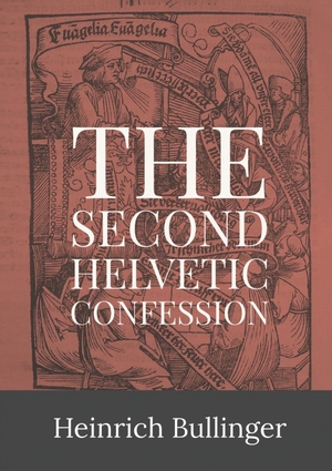 Bullinger, Heinrich. Second Helvetic Confession. Dalcassian Publishing Company, 2016.