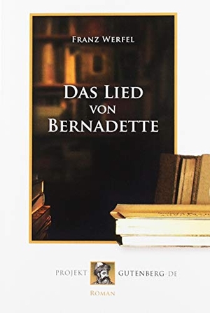 Werfel, Franz. Das Lied von Bernadette. Projekt Gutenberg, 2018.