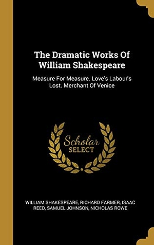 Shakespeare, William / Farmer, Richard et al. The Dramatic Works Of William Shakespeare - Measure For Measure. Love's Labour's Lost. Merchant Of Venice. Creative Media Partners, LLC, 2019.