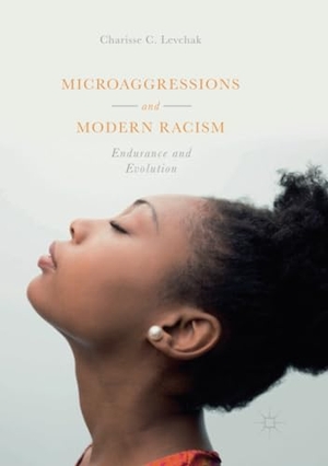 Levchak, Charisse C.. Microaggressions and Modern Racism - Endurance and Evolution. Springer International Publishing, 2019.