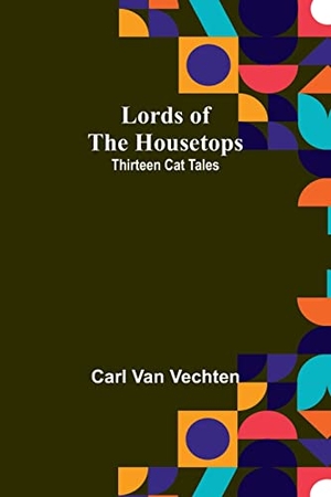 Vechten, Carl Van. Lords of the Housetops - Thirteen Cat Tales. Alpha Editions, 2023.