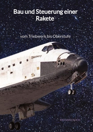 Koch, Richard. Bau und Steuerung einer Rakete - vom Triebwerk bis Oberstufe. Jaltas Books, 2023.