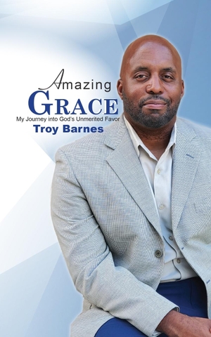 Barnes, Troy. Amazing Grace My Journey into God's unmerited Favor. Right Side Publishing, 2020.