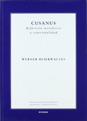 Beierwaltes, Werner. Cusanus : reflexión metafísica y espiritualidad. EUNSA. Ediciones Universidad de Navarra, S.A., 2005.