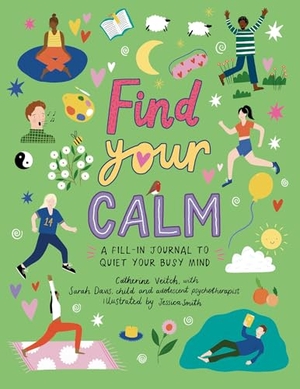 Veitch, Catherine. Find Your Calm - A Fill-In Journal to Quiet Your Busy Mind. Welbeck Publishing Group Limited, 2023.