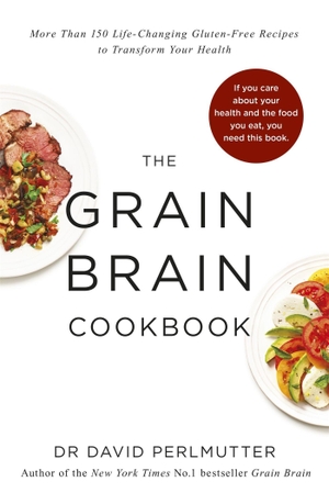 Perlmutter, David. Grain Brain Cookbook - More Than 150 Life-Changing Gluten-Free Recipes to Transform Your Health. Hodder & Stoughton, 2014.