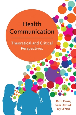 Cross, Ruth / Davis, Sam et al. Health Communication - Theoretical and Critical Perspectives. Polity Press, 2017.