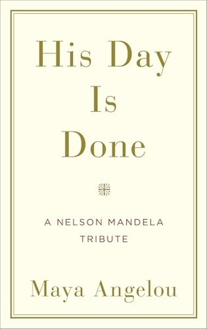 Angelou, Maya. His Day Is Done - A Nelson Mandela Tribute. Random House Publishing Group, 2014.