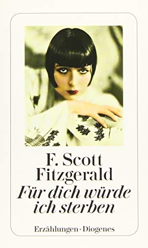 Fitzgerald, F. Scott. Für dich würde ich sterben - Erzählungen. Diogenes Verlag AG, 2019.