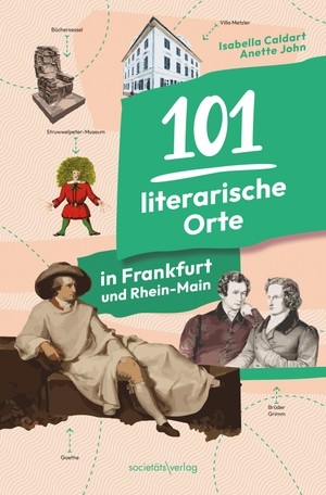 Caldart, Isabella / Anette John. 101 literarische Orte in Frankfurt und Rhein-Main. Societäts-Verlag, 2023.