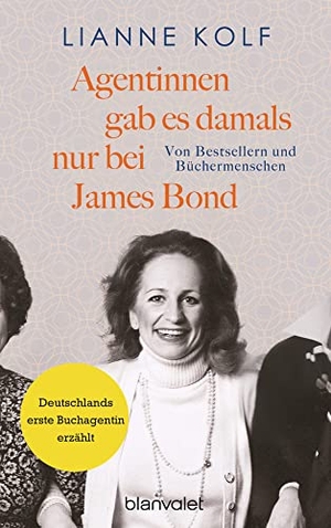 Kolf, Lianne. Agentinnen gab es damals nur bei James Bond - Von Bestsellern und Büchermenschen. Blanvalet Verlag, 2022.