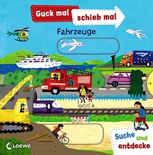 Guck mal, schieb mal! Suche und entdecke - Fahrzeuge - Pappbilderbuch, Buch mit Klappen ab 2 Jahre. Loewe Verlag GmbH, 2020.