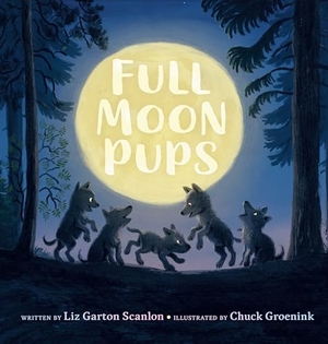 Scanlon, Liz Garton. Full Moon Pups. Penguin Young Readers Group, 2023.