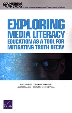 Huguet, Alice / Kavanagh, Jennifer et al. Exploring Media Literacy Education as a Tool for Mitigating Truth Decay. RAND Corporation, 2019.