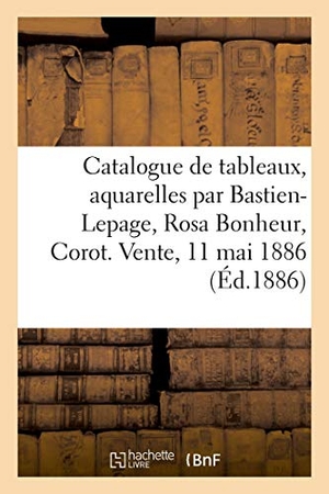 Haro. Catalogue de Tableaux Modernes, Aquarelles Par Bastien-Lepage, Rosa Bonheur, Corot. Hachette Livre - BNF, 2021.