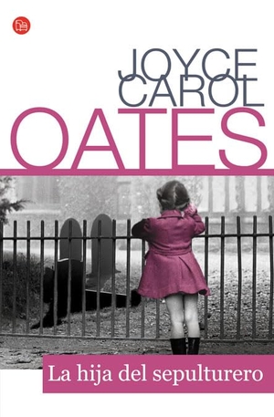 Oates, Joyce Carol. La Hija del Sepulturero. Punto de Lectura, 2009.