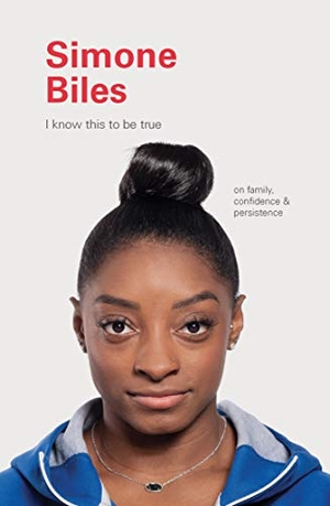 Blackwell, Geoff / Ruth Hobday. Simone Biles - On Family, Confidence, and Persistence. Chronicle Books, 2020.