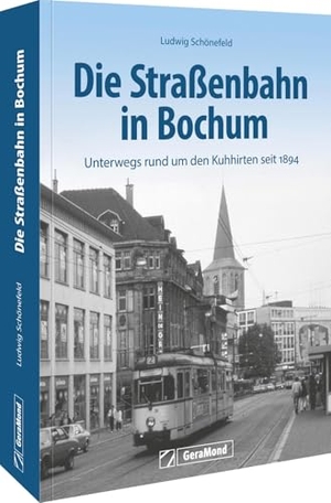 Schönefeld, Ludwig. Die Straßenbahn in Bochum - Unterwegs rund um den Kuhhirten seit 1894. GeraMond Verlag, 2025.