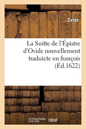 Ovide. La Suitte de l'Épistre d'Ovide nouvellement traduicte en françois. Hachette Livre, 2018.