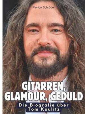 Schröder, Florian. Die Biografie über Tom Kaulitz - Gitarren, Glamour, Geduld. FlipFlop, 2025.