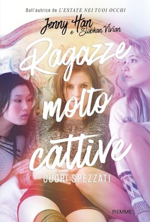 Han, Jenny / Vivian Siobhan. Cuori spezzati. Ragazze molto cattive. Piemme, 2024.