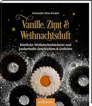 Höss-Knakal, Alexander. Vanille, Zimt und Weihnachtsduft - Köstliche Weihnachtsbäckerei und zauberhafte Geschichten & Gedichte. Ars Edition GmbH, 2025.