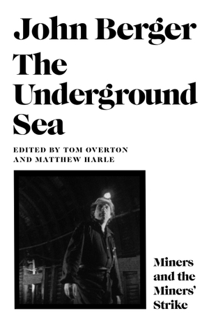 Berger, John. The Underground Sea. Canongate Books, 2024.