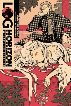 Touno, Mamare / Kazuhiro Hara. Log Horizon, Vol. 4 (Novel) - Game's End, Part 2. Yen Press, 2016.