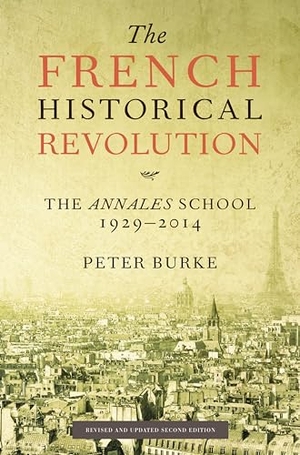 Burke, Peter. The French Historical Revolution - The Annales School, 1929-2014, Second Edition. Stanford University Press, 2015.