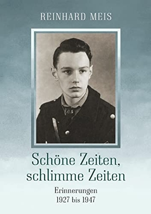 Meis, Reinhard. Schöne Zeiten, schlimme Zeiten - Erinnerungen 1927 bis 1947. Books on Demand, 2022.