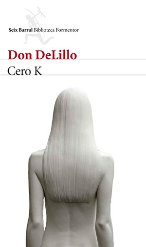 DeLillo, Don. Cero K. Editorial Seix Barral, 2016.