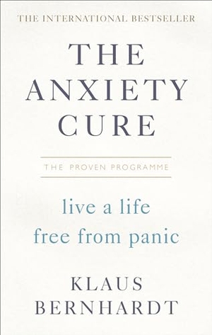 Bernhardt, Klaus. The Anxiety Cure - Live a Life Free From Panic in Just a Few Weeks. Ebury Publishing, 2018.