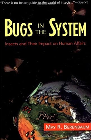 Berenbaum, May. Bugs in the System - Insects and Their Impact on Human Affairs. Basic Books, 1996.