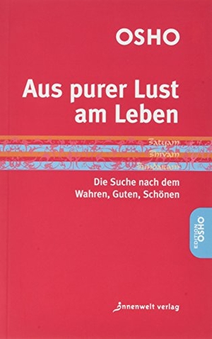 Osho. Aus purer Lust am Leben - Die Suche nach dem Wahren, Guten, Schönen. Innenwelt Verlag GmbH, 2017.