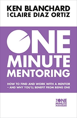 Diaz-Ortiz, Claire / Ken Blanchard. One Minute Mentoring - How to Find and Work with a Mentor - and Why You'Ll Benefit from Being One. HarperCollins Publishers, 2017.
